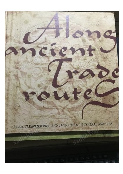 Along Ancient Trade Routes. Seljuk Caravanserais And Landscapes