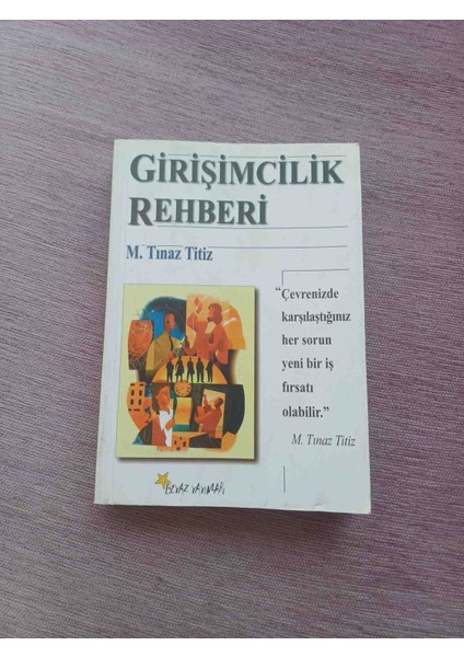 M. Tınaz Titiz'in "girişimcilik Rehberi" Kitabı, Her Sorunun Yeni Bir Iş Fırsatı Olabileceğini Anlatıyor. Gırısımcılık Rehberı M,tınaz Tıtız 2002 Yili 1,basim 326 Sayfa Cok Temiz Kondisyonda