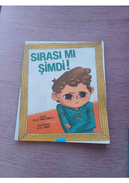 Tülin Kozikoğlu'nun Yazdığı ve Ece Zeber'in Resimlediği "sırası Mı Şimdi?" Adlı Çocuk Kitabı, Kapağında Üzgün Bir Çocuk Figürü Içerir. Sırası Mı Şimdi! - Imzalı Ithaflı Tulın Kozıkoğlu 2017 Basim