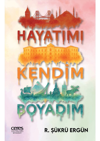 Hayatımı Kendim Boyadım R. Şükrü Ergün 9786255865120