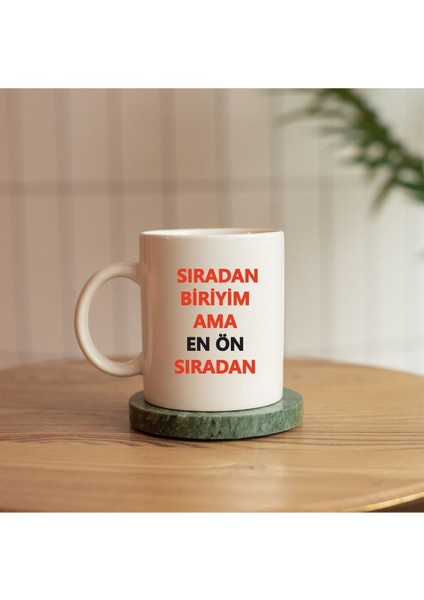 Sıradan Biriyim Ama En Ön Sıradan Replikli Baskılı Kupa
