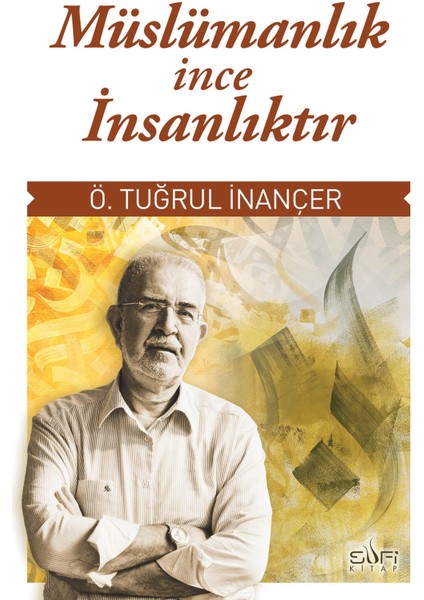 Müslümanlık İnce İnsanlıktır - Ömer Tuğrul İnançer