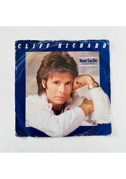 Cliff Richard – Never Say Die (Give A Little Bit More) Dönem Baskı 45 Lik Plak