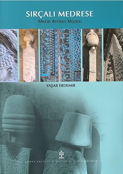 Sırçalı Medrese: Mezar Anıtları Müzesi - Yaşar Erdemir