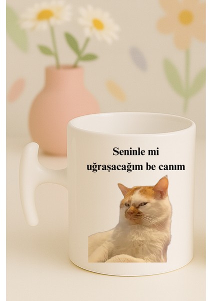 Seninle Mi Uğraşacağım Be Canım Yazılı Kedili Komik Kupa Bardak, Hammer Kulplu, Hediyelik