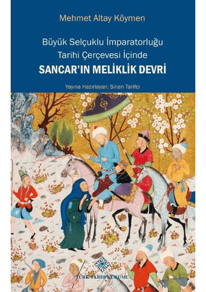 Büyük Selçuklu Imparatorluğu Tarihi Çerçevesi Içinde Sancar'ın Meliklik Devri