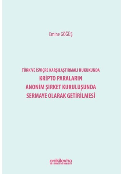 Türk ve Isviçre Karşılaştırmalı Hukukunda Kripto Paraların Anonim Şirket Kuruluşunda Sermaye Olarak Getirilmesi
