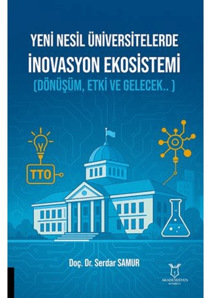 Yeni Nesil Üniversitelerde Inovasyon Ekosistemi (Dönüşüm, Etki ve Gelecek.. )