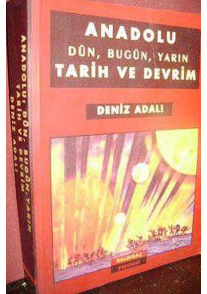 Anadolu Dün Bugün Yarın Tarih ve Devrim - Deniz Adalı (1998 Basım-Sıfır Kitap)