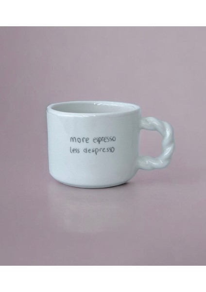 More Espresso Less Despresso Beyaz El Yapımı Seramik Kupa