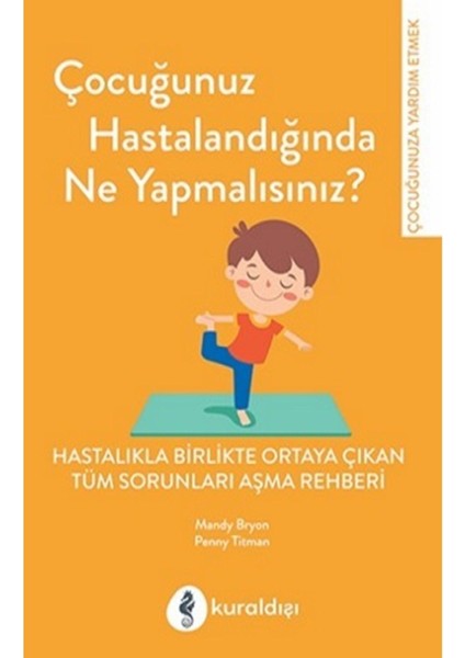 Çocuğunuz Hastalandığında Ne Yapmalısınız? | Kuraldışı Yayınevi 9789752755420 modelleri