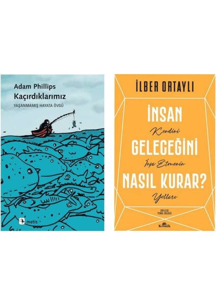 Kaçırdıklarımız Adam Phillips - Insan Geleceğini Nasıl Kurar Ilber Ortaylı