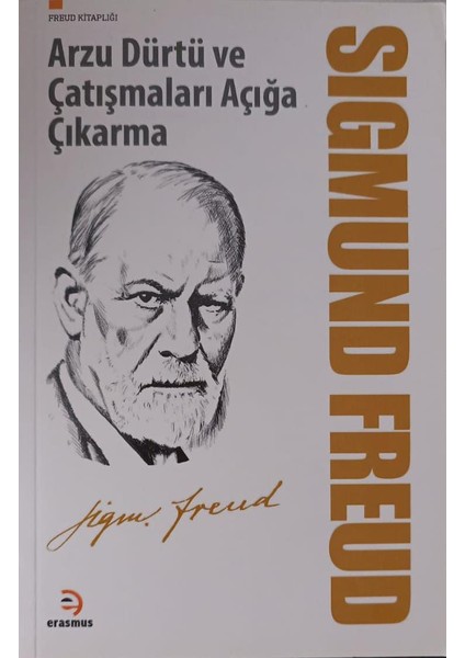 Arzu Dürtü ve Çatışmaları Açığa Çıkarma - Sigmunt Freud