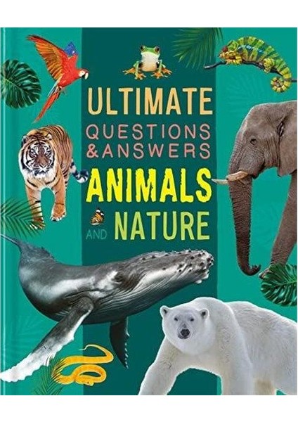 Ultimate Questions & Answers: Animals And Nature (Ciltli)