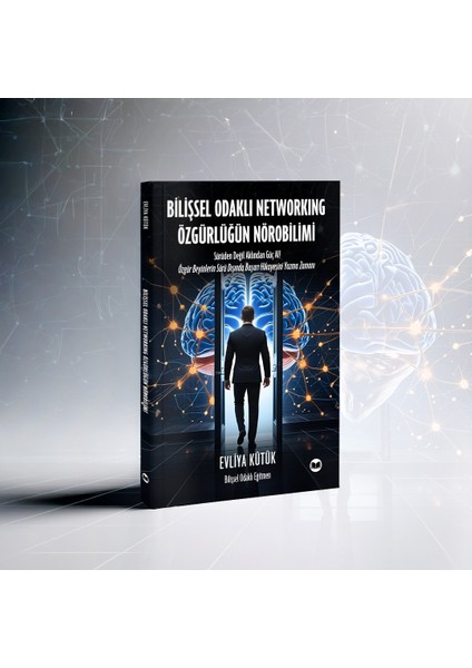 Bilişsel Odaklı Networking Özgürlüğün Nörobilimi - Evliya Kütük