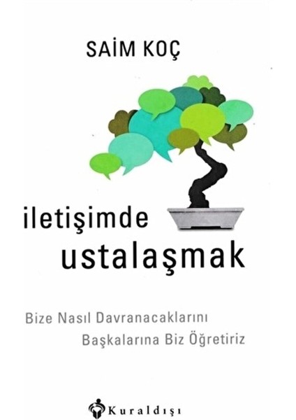 Iletişimde Ustalaşmak: Bize Nasıl Davranacaklarını Başkalarına Biz Öğretiriz