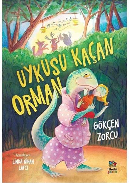 Uykusu Kaçan Orman / Gökçen Zorcu / Ithaki Çocuk Yayınları / 9786050603125