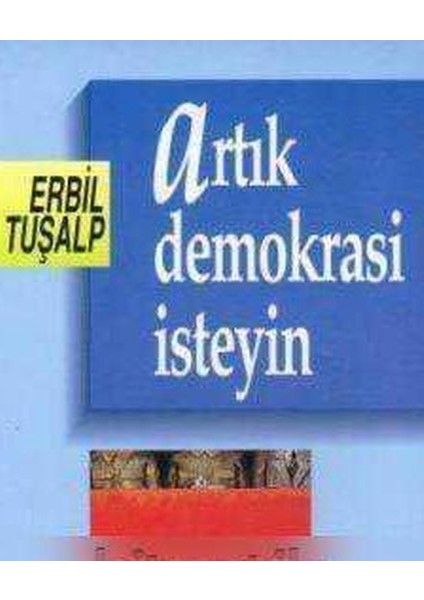 Artık Demokrasi Isteyin - Erbil Tuşalp (1995 Basım)