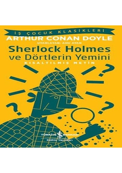 Sherlock Holmes ve Dörtlerin Yemini - Iş Çocuk Klasikleri-Kısaltılmış Metin