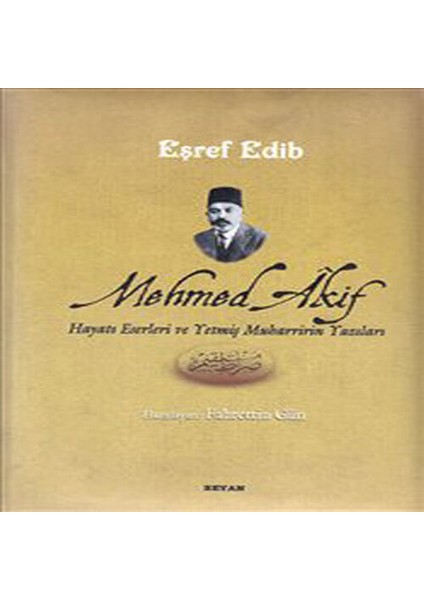 Mehmed Akif Hayatı Eserleri ve Yetmiş Muharririn Yazıları
