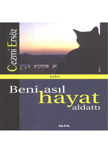 Beni Asıl Hayat Aldattı
