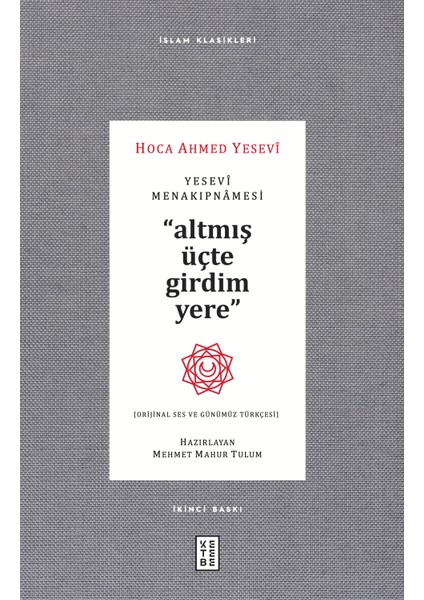 Yesevî Menakıpnâmesi - Altmış Üçte Girdim Yere - Ahmed Yesevî