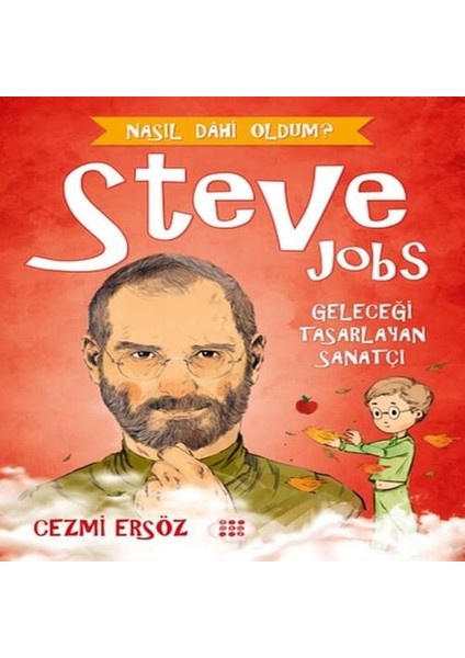 Nasıl Dahi Oldum? - Steve Jobs - Geleceği Tasarlayan Sanatçı