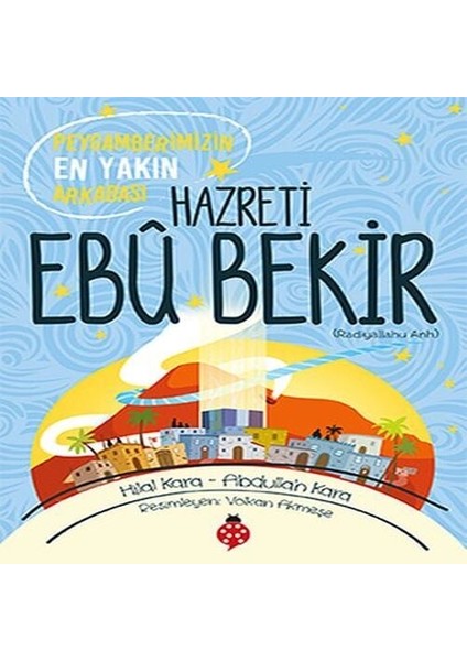 Hazreti Ebu Bekir - Peygamberimizin En Yakın Arkadaşı