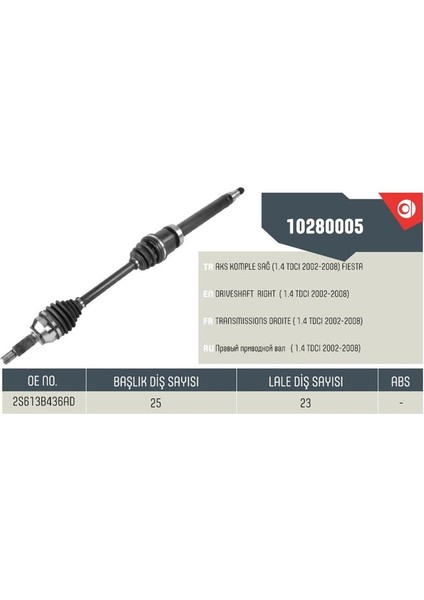 10280005 - Aks Komple Sağ Ford Fıesta V 1.4tdci (01-08) Fıesta Vıvıı 1.5dci (08)Bmax 1.0-1.4 (12)Fusıon 1.4tdci (02-10)
