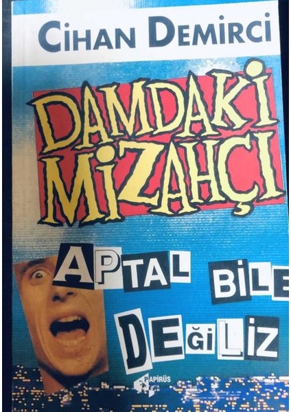Damdaki Mizahçı - Aptal Bile Değiliz / Cihan Demirci (1996 Basım-Sıfır Kitap)