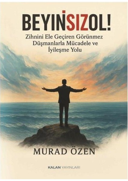 Beyinsizol! Zihnini Ele Geçiren Görünmez Düşmanlarla Mücadele ve Iyileşme Yolu