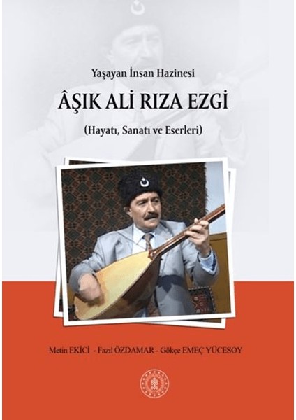 Yaşayan Insan Hazinesi Aşık Ali Rıza Ezgi (Hayatı, Sanatı ve Eserleri)