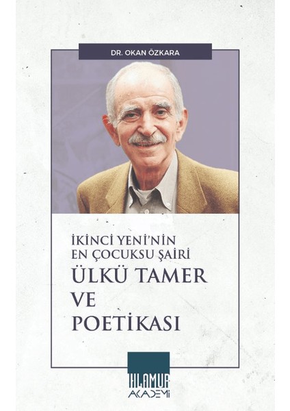 Ikinci Yeni’nin En Çocuksu Şairi Ülkü Tamer ve Poetikası