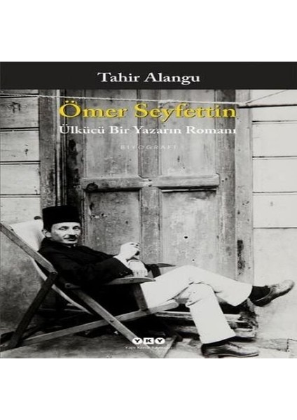 Ömer Seyfettin - Ülkücü Bir Yazarın Romanı