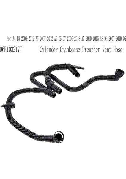 06E103217T Silindir Karter Havalandırma Hortumu Audi A4 B8 08-12 A5 07-12 A6 C6 C7 06-18 A7 10-15 A8 D3 07-10 Q5 (Yurt Dışından)