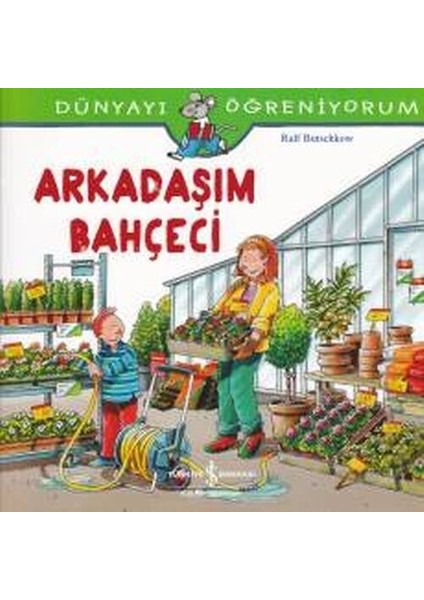 Dünyayı Öğreniyorum - Arkadaşım Bahçeci