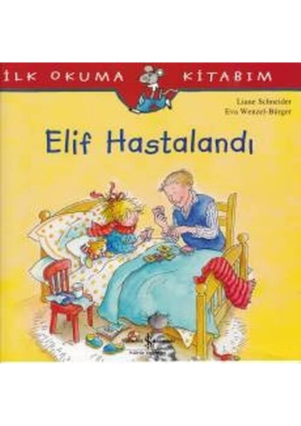 Ilk Okuma Kitabım - Elif Hastalandı