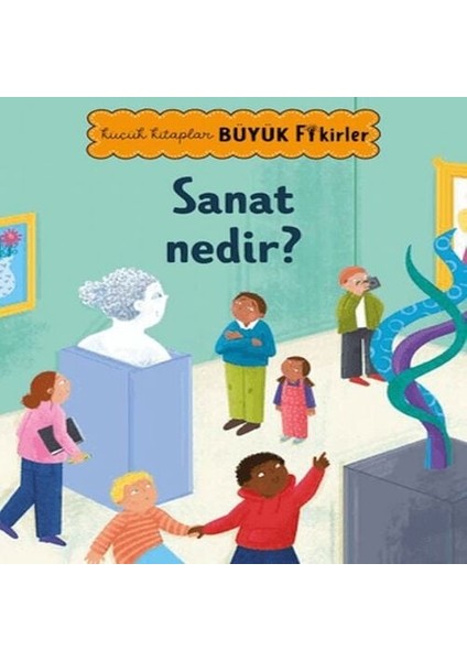 Küçük Lar Büyük Fikirler: Sanat Nedir?