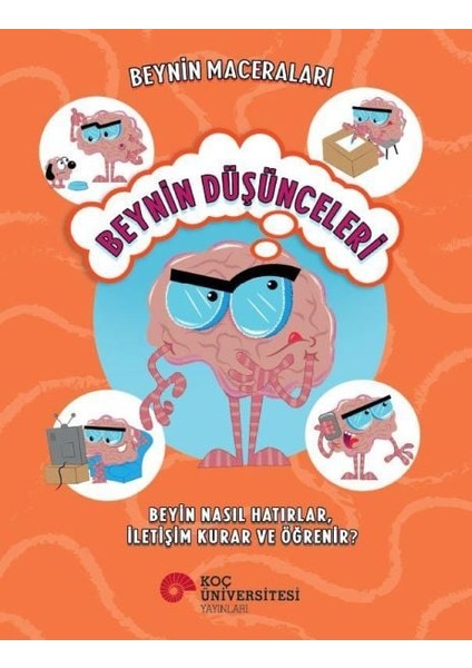 Beynin Maceraları - Beynin Düşünceleri Beyin Nasıl Hatırlar, Iletişim Kurar ve Öğrenir?