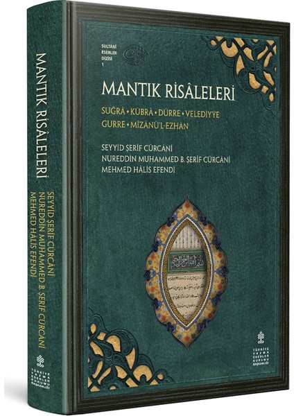 Mantık Risâleleri-Suğrâ - Kübrâ - Dürre - Velediyye - Gurre - Mîzânü’l-Ezhân