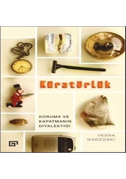 Kuratörlük - Koruma ve Kapatmanın Diyalektiği