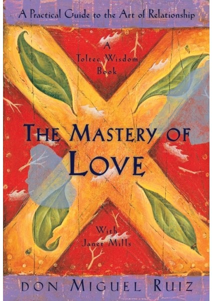 Mastery Of Love : A Practical Guide To The Art Of Relationship