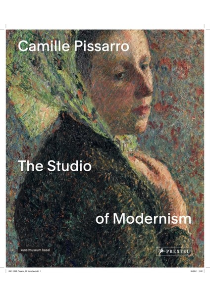 Camille Pissarro : The Studio Of Modernism