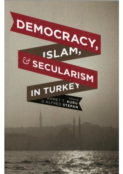 Democracy, Islam, And Secularism In Turkey