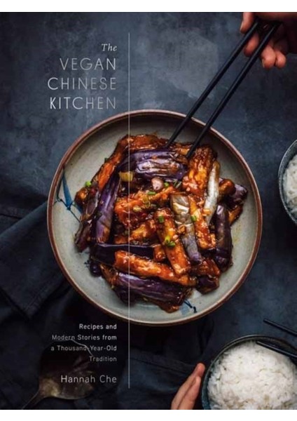 Vegan Chinese Kitchen : Recipes And Modern Stories From A Thousand-Year-Old Tradition