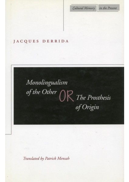 Monolingualism Of The Other : Or The Prosthesis Of Origin