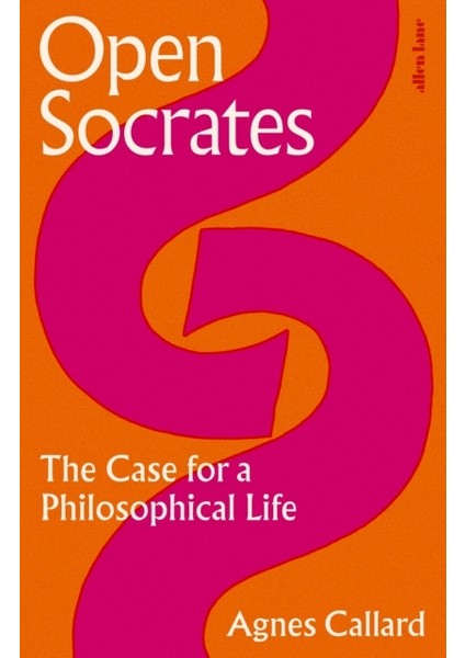 Open Socrates : The Case For A Philosophical Life