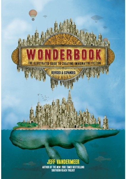 Wonderbook : The Illustrated Guide To Creating Imaginative Fiction : Revised And Expanded