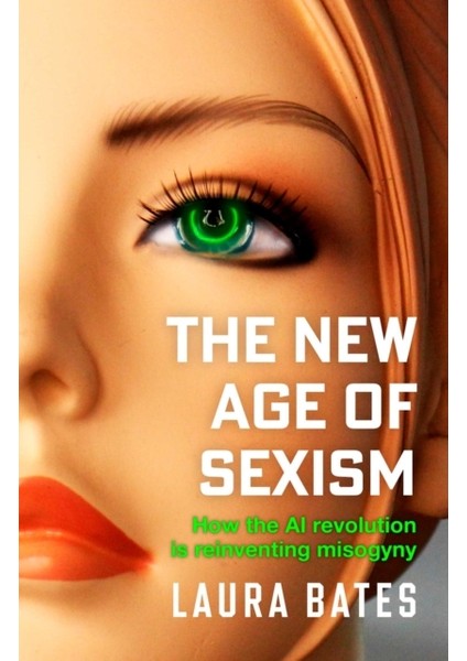 New Age Of Sexism : How The Aı Revolution Is Reinventing Misogyny