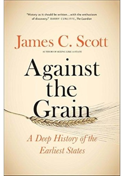 Against The Grain : A Deep History Of The Earliest States